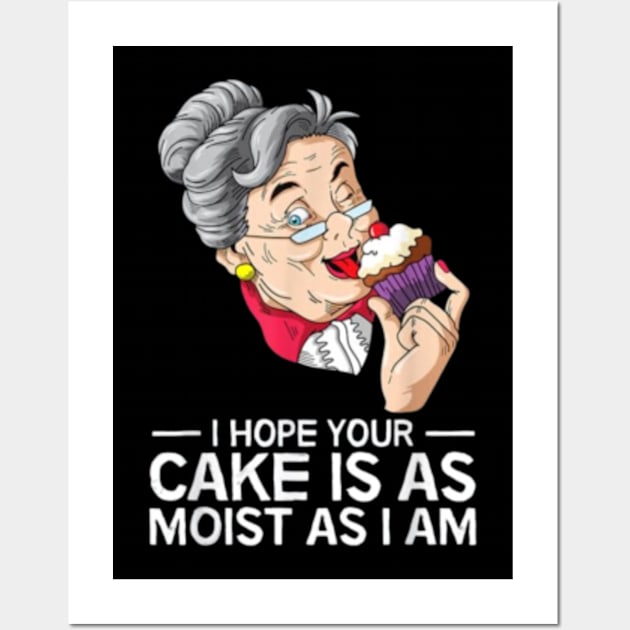 Funny I Hope Your Cake Is As Moist As I Am Wall Art by Antoneshop